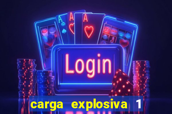 carga explosiva 1 filme completo dublado topflix